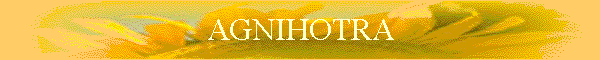 AGNIHOTRA