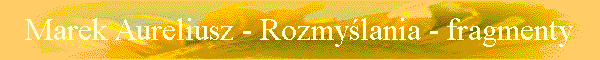 Marek Aureliusz - Rozmylania - fragmenty
