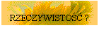 RZECZYWISTO ?